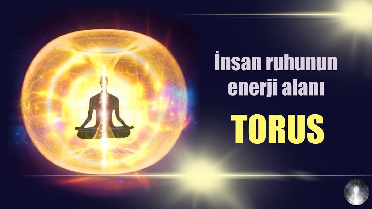 İNSAN RUHUNUN ENERJİ ALANI - TORUS.