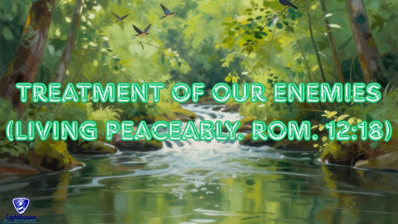 Treatment Of Our Enemies (Living Peaceably Rom. 12:18). Wed. Evening. 2/25/2026