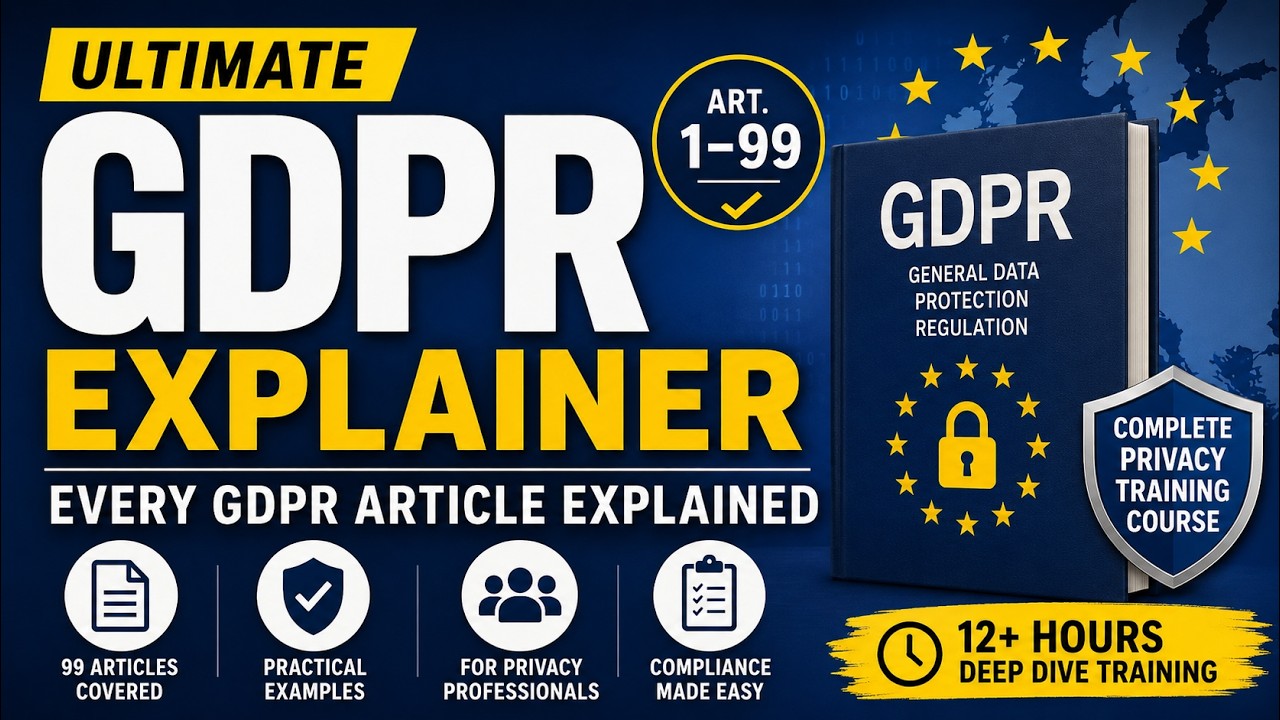 Ultimate GDPR Explainer | Every GDPR Article Explained (Art. 1&ndash;99) Complete Privacy Training Course