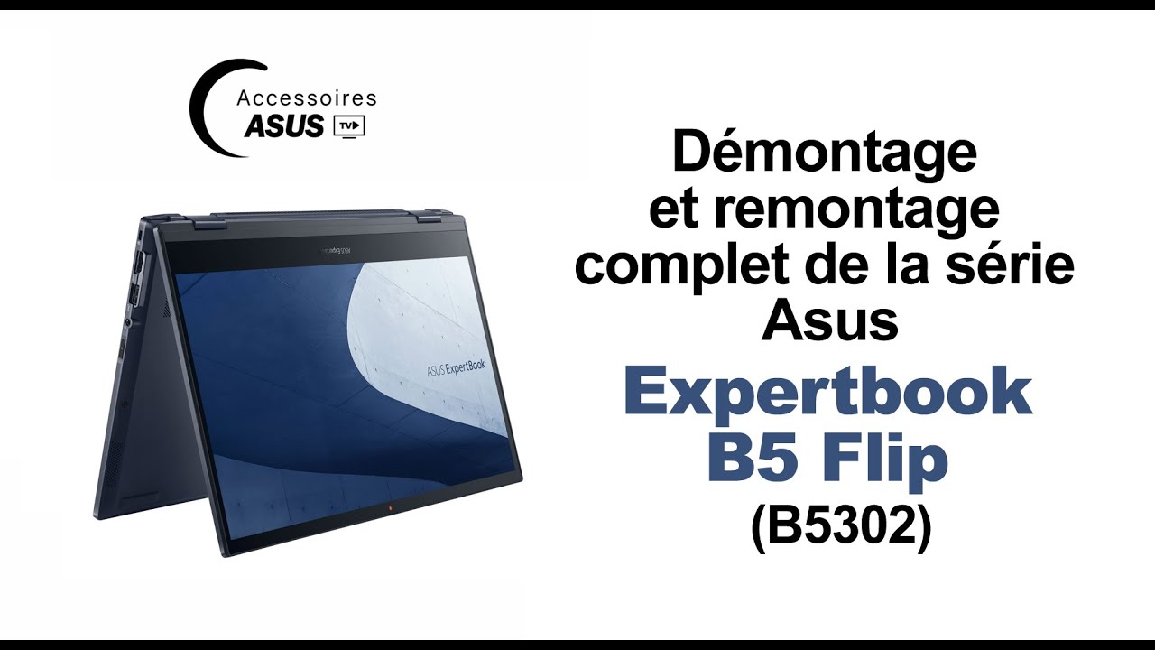 Démontage complet Asus ExpertBook B5 Flip B5302 | Tutoriel réparation