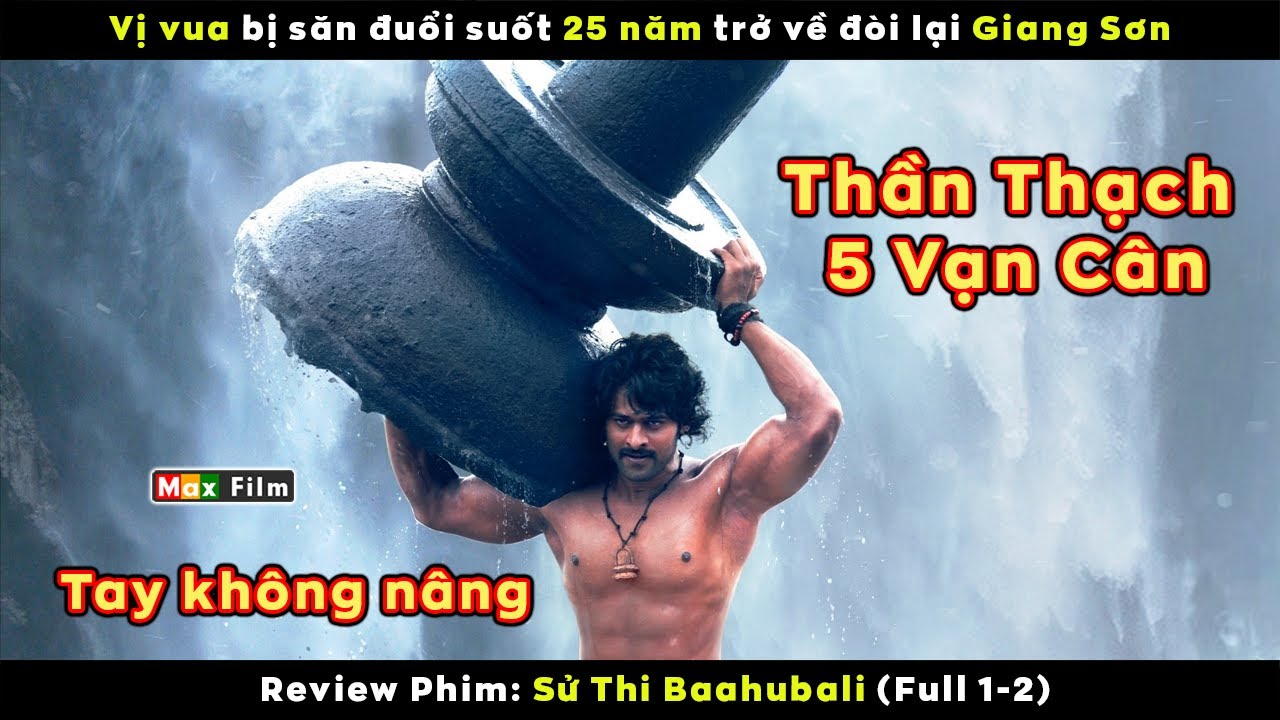 Gã nông dân tay không nâng Thần Thạch 5 vạn cân - review phim Sử Thi Baahubali (Full 1-2)