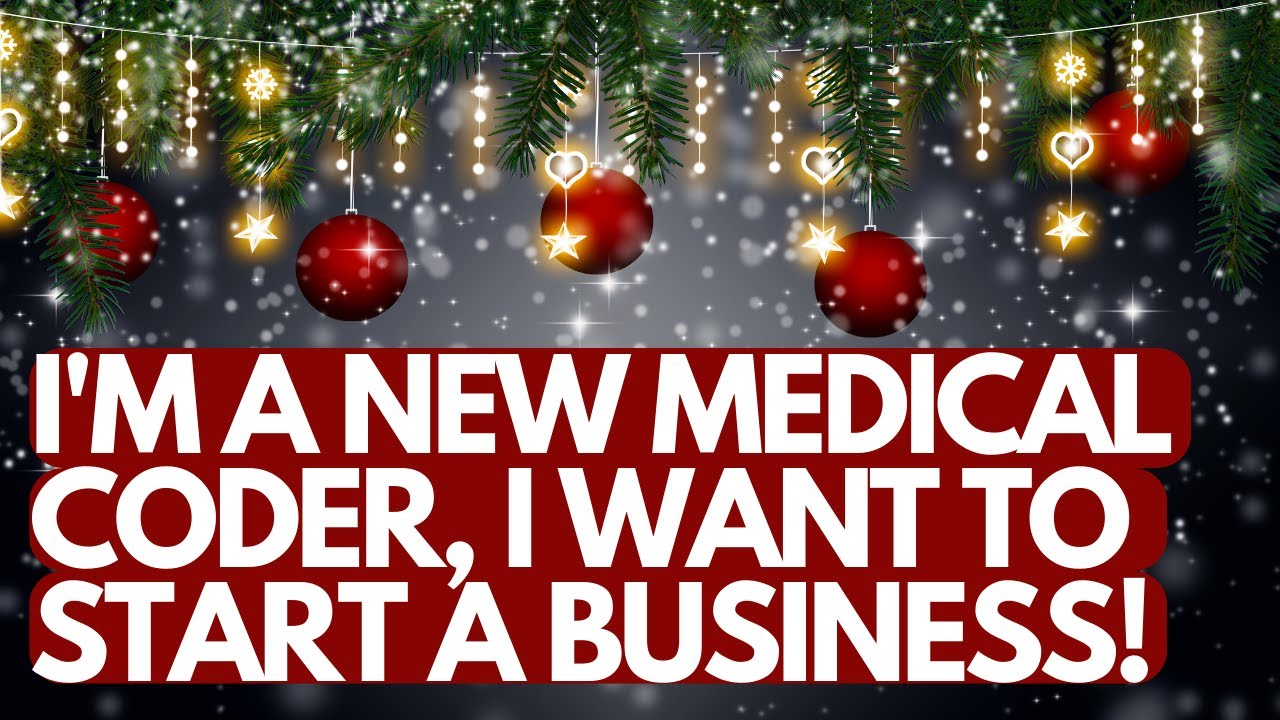 I'M NEW TO MEDICAL BILLING AND CODING AND I WANT TO START A BUSINESS!