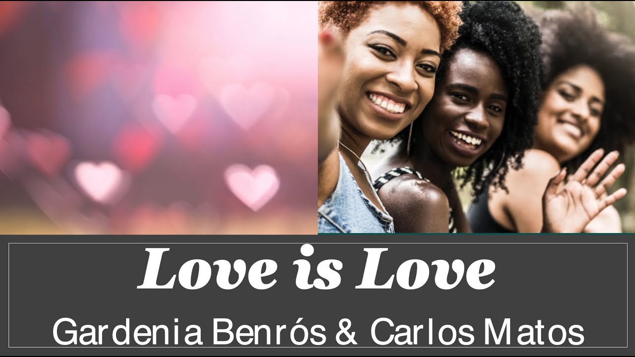 LOVE IS LOVE -- GARDENIA BENRÓS & CARLOS MATOS