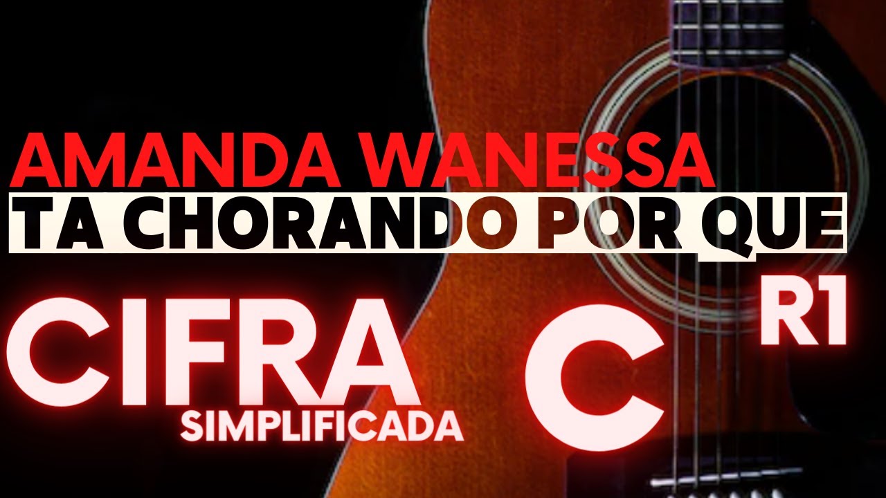 Tá Chorando Por Quê - CIFRA SIMPLIFICADA - Amanda Wanessa