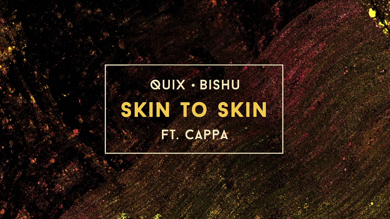 QUIX X Bishu - Skin to Skin (feat. Cappa)