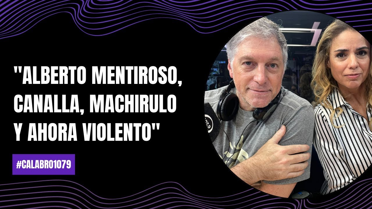 "Alberto mentiroso, canalla, machirulo y ahora violento" | 