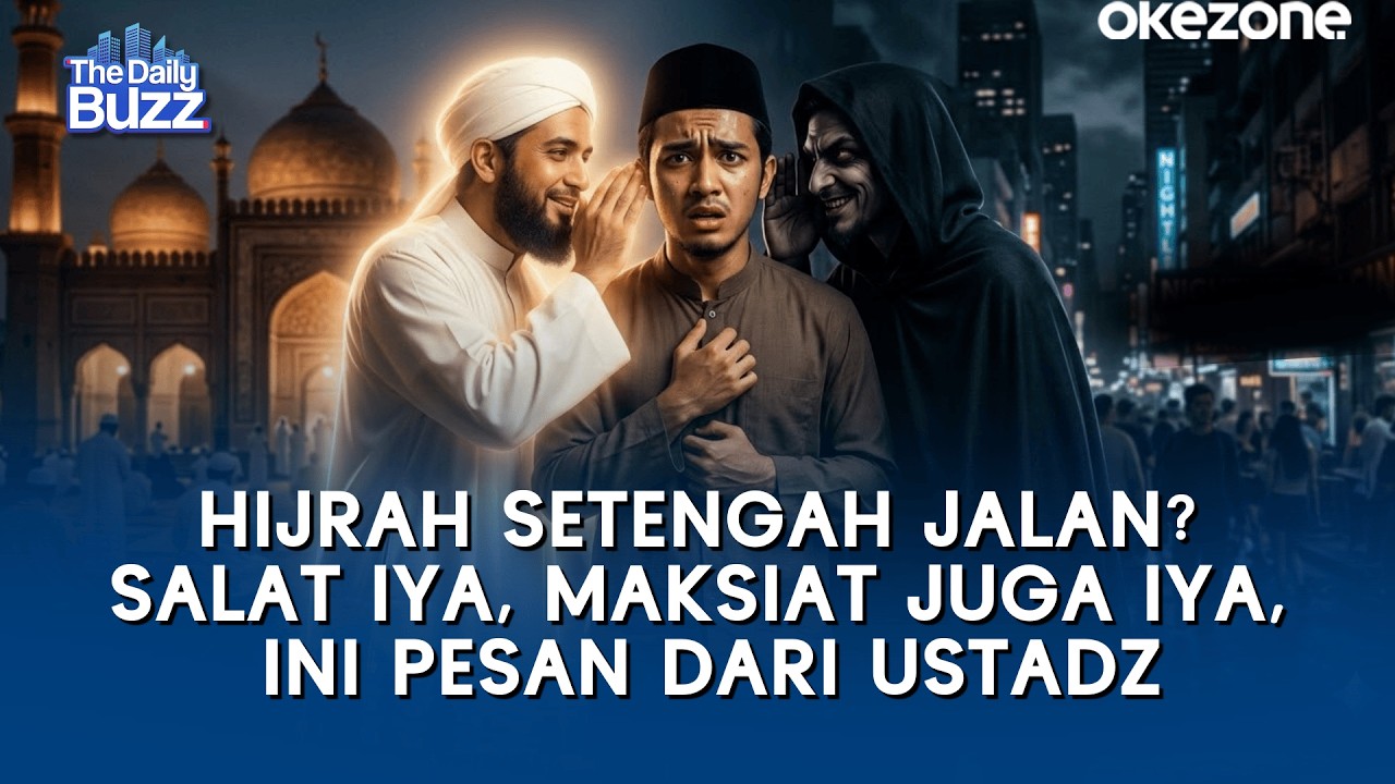 Hijrah Setengah Jalan? Salat Iya, Maksiat Juga Iya, Ini Pesan dari Ustadz | The Daily Buzz