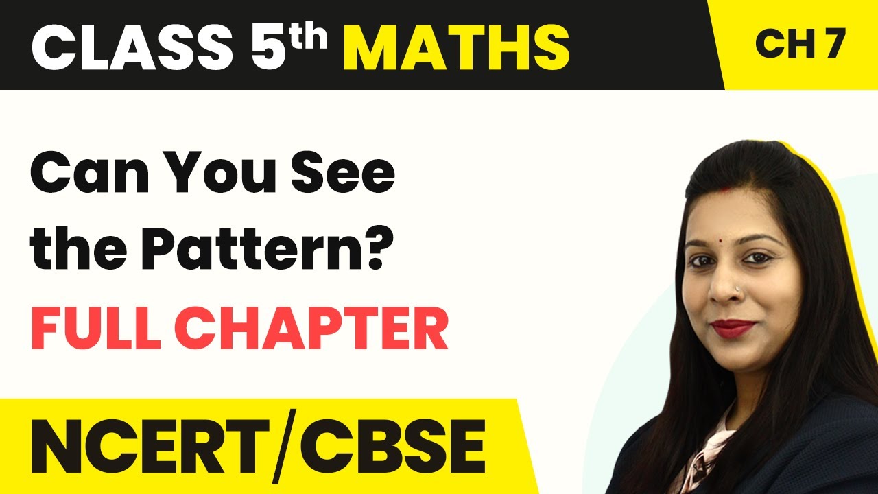 Class 5 Maths Chapter 7 | Can You See the Pattern? - Full Chapter Explanation & Exercise