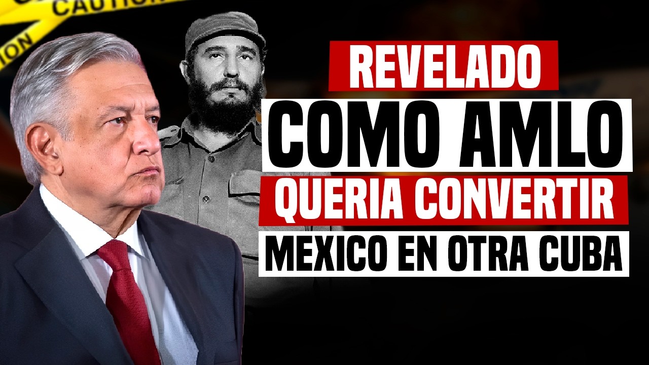 Un México al Estilo Cubano La Agenda Silenciosa de AMLO