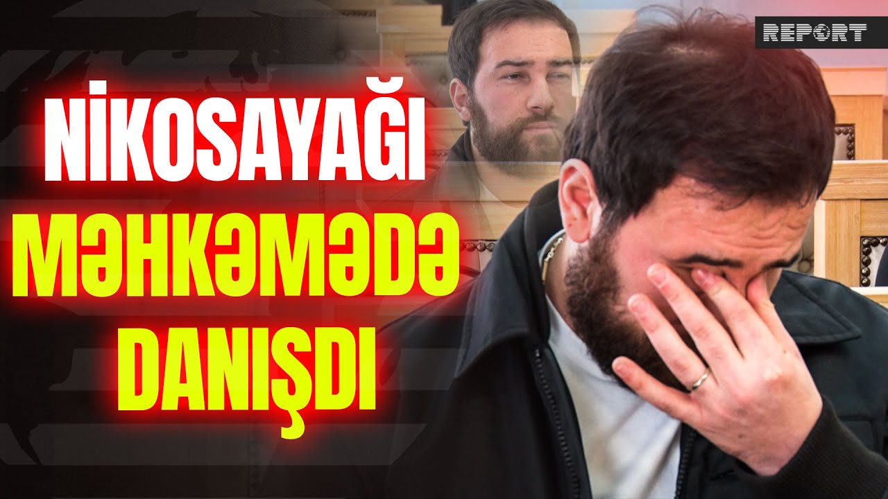 Nikosayağının məhkəməsində nələr yaşandı? - Prokuror 6 il həbs istədi