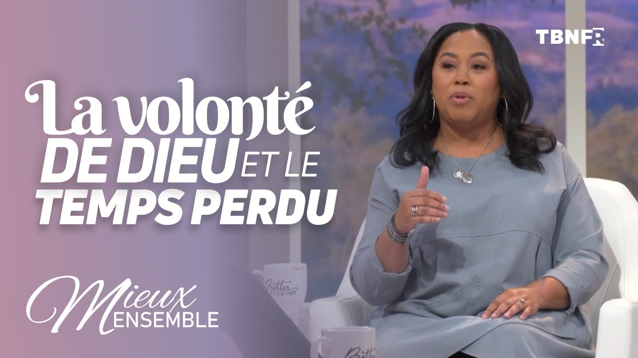 Chrystal Evans Hurst : Comprendre la volonté permissive et parfaite de Dieu | Mieux Ensemble | tbnfr
