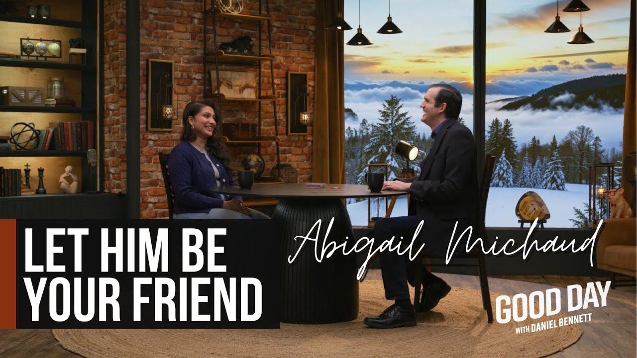 Let Him Be Your Friend – Abigail Michaud on Good Day with Daniel Bennett | S1 Ep 61
