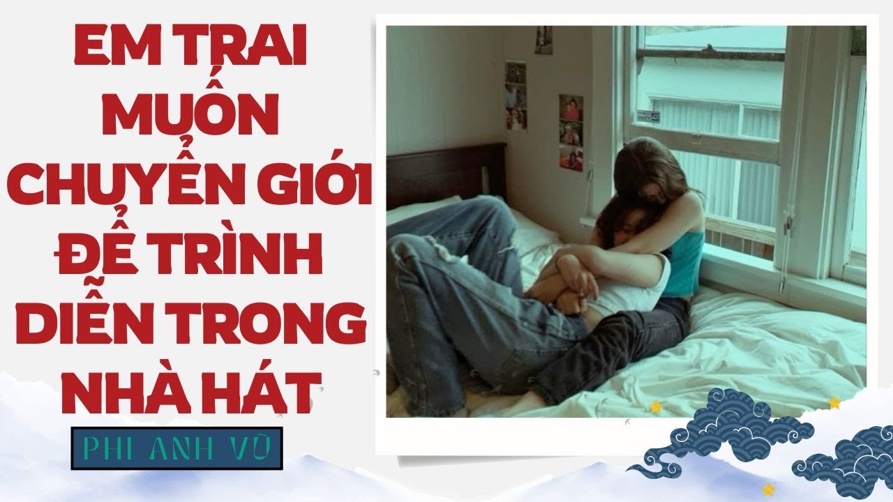 [Truyện Audio] Em Trai Muốn Chuyển Giới Để Trình Diễn Trong Nhà Hát | Phi Anh Vũ
