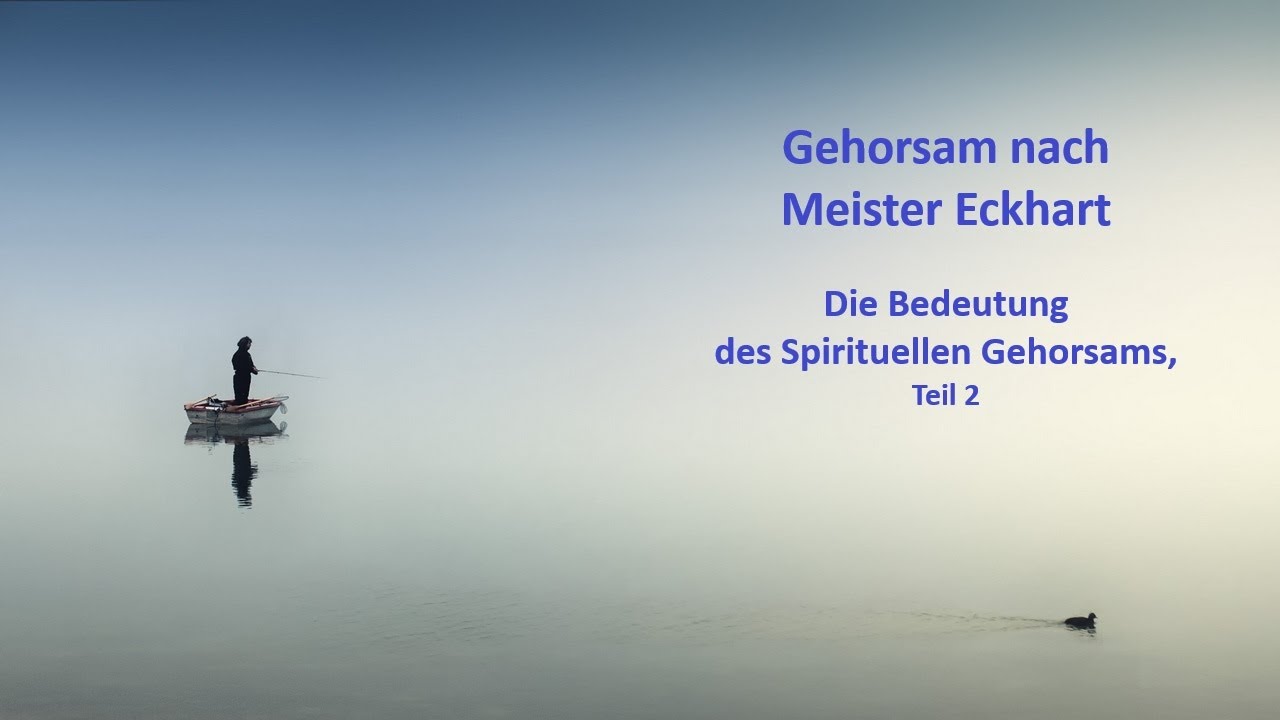 Meister Eckhart erleben 39 – Gehorsam (Vortrag, Bedeutung des spirituellen Gehorsams, Teil 2)