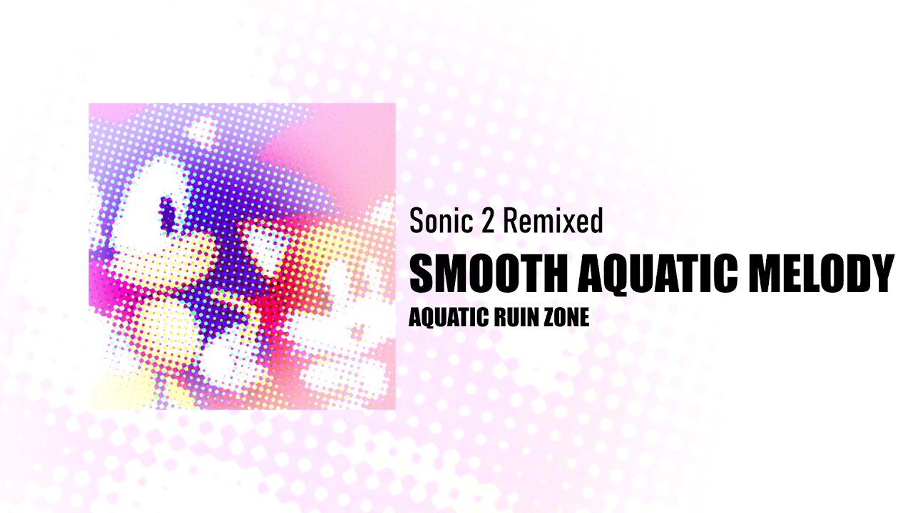 Sonic 2 Remixed - Smooth Aquatic Melody | MaxieDaMan Archives