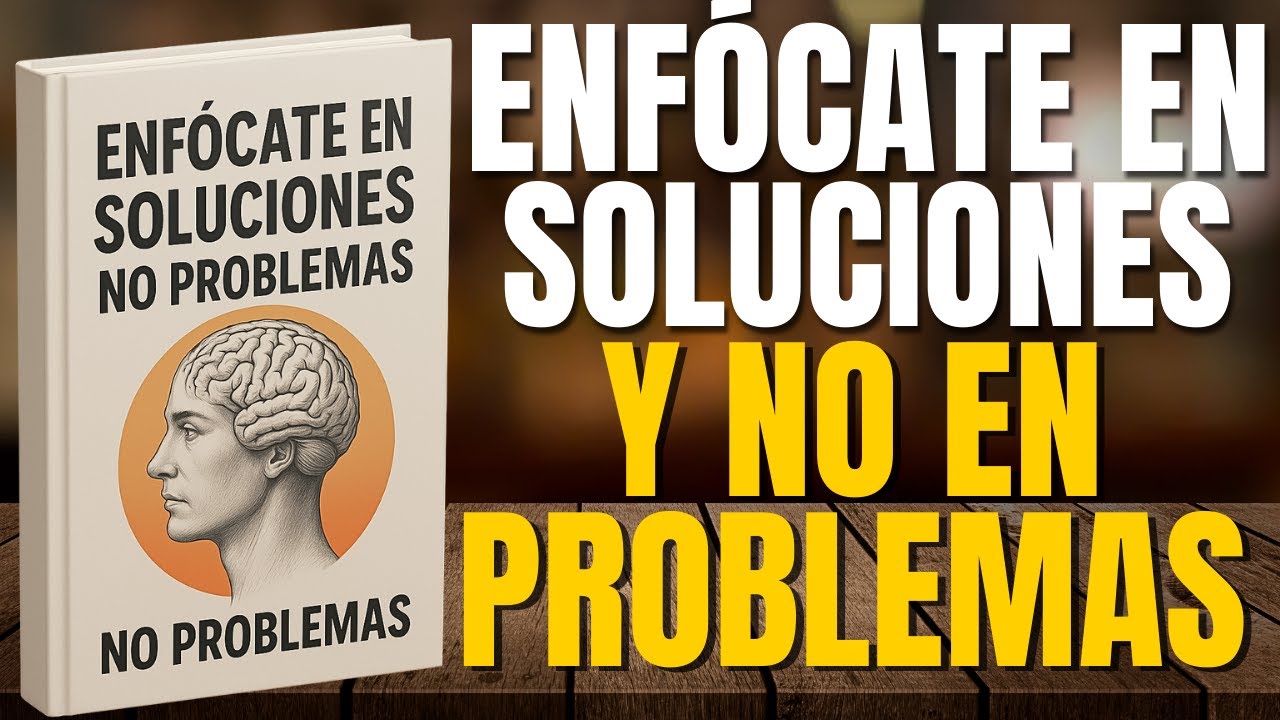 ENFÓCATE EN LAS SOLUCIONES,Y NO EN LOS PROBLEMAS l AUDIOLIBRO