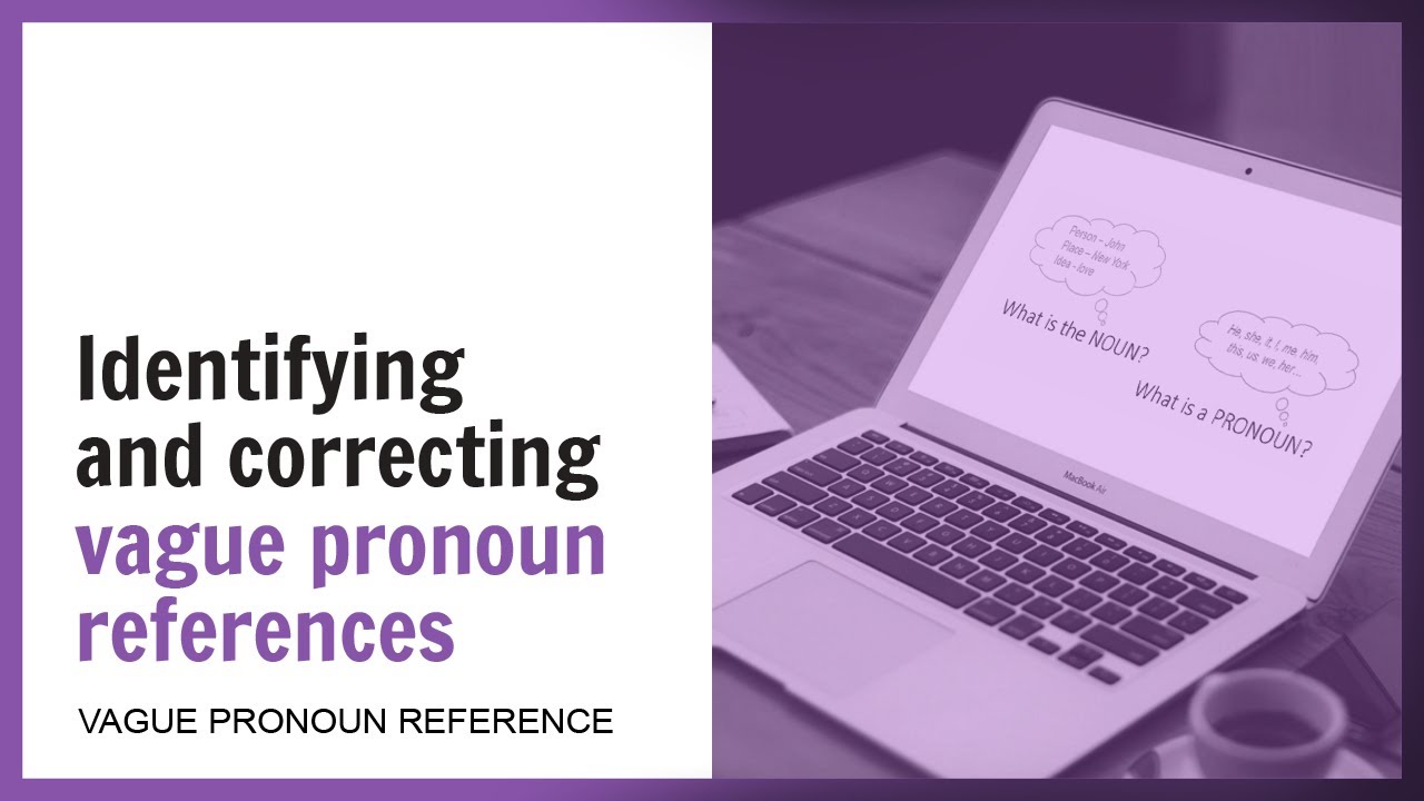 Identifying and correcting vague pronoun reference