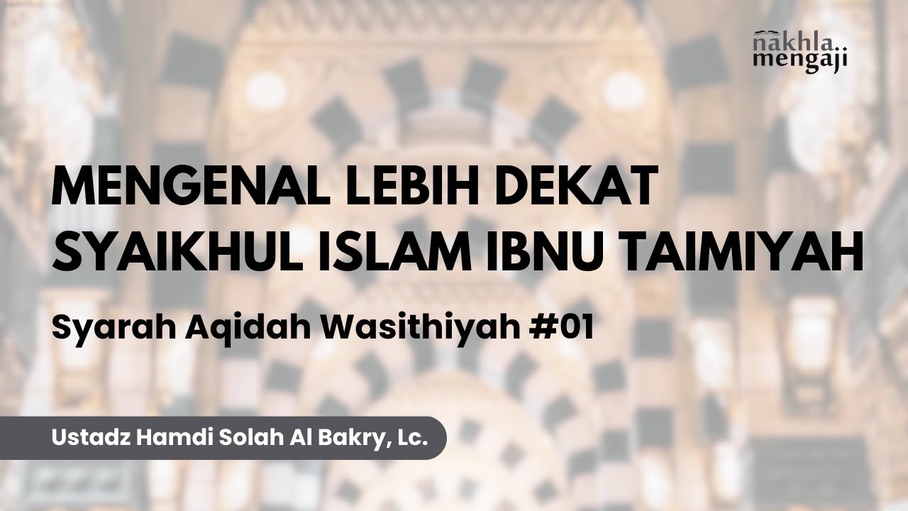 Kitab Aqidah Wasithiyah: Mengenal Lebih Dekat Syaikhul Islam Ibnu Taimiyah - Ust. Hamdi AlBakri, Lc
