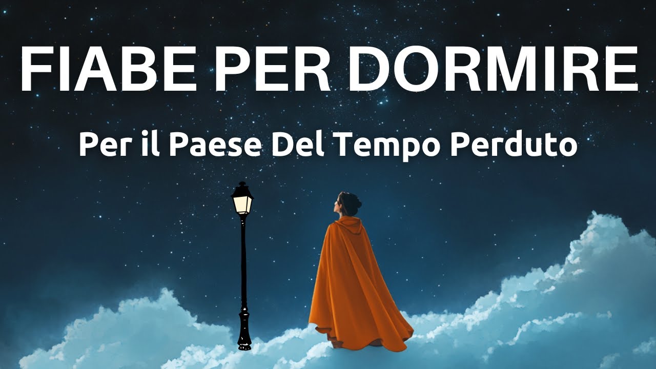 Fiabe Narrate Per Dormire - Per il Paese Del Tempo Perduto - Voce Rilassante