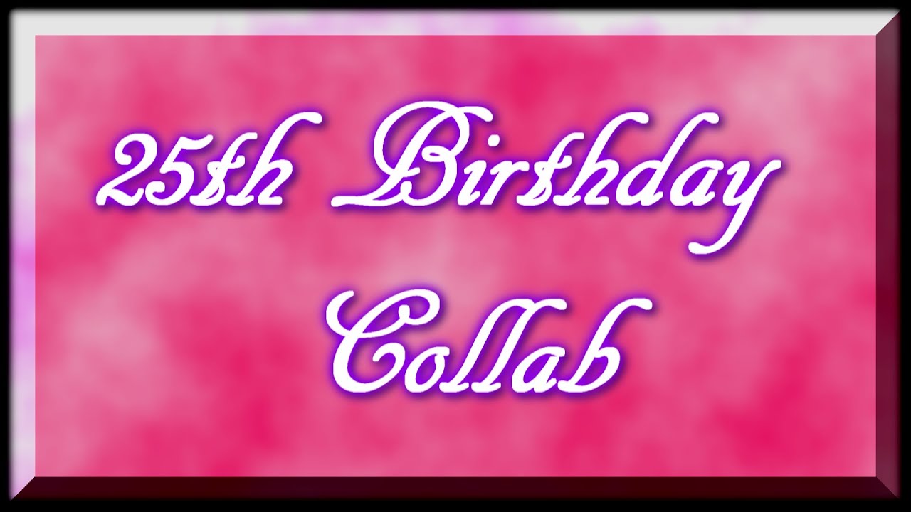 25th Birthday Collab