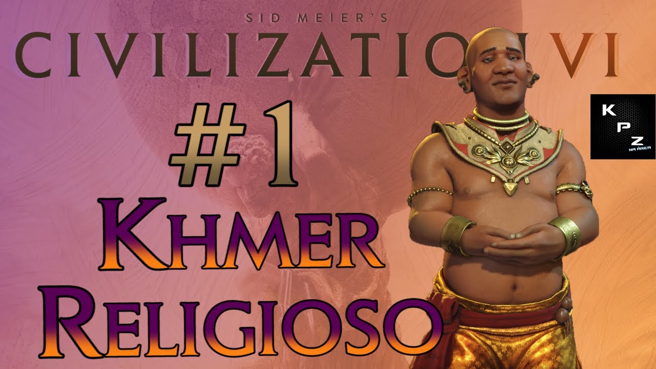 CIVILIZATION VI🌏PURO FOCO EM F&Eacute;🌎KHMER RELIGIOSO *DIVINDADE* #1 [PT-BR]