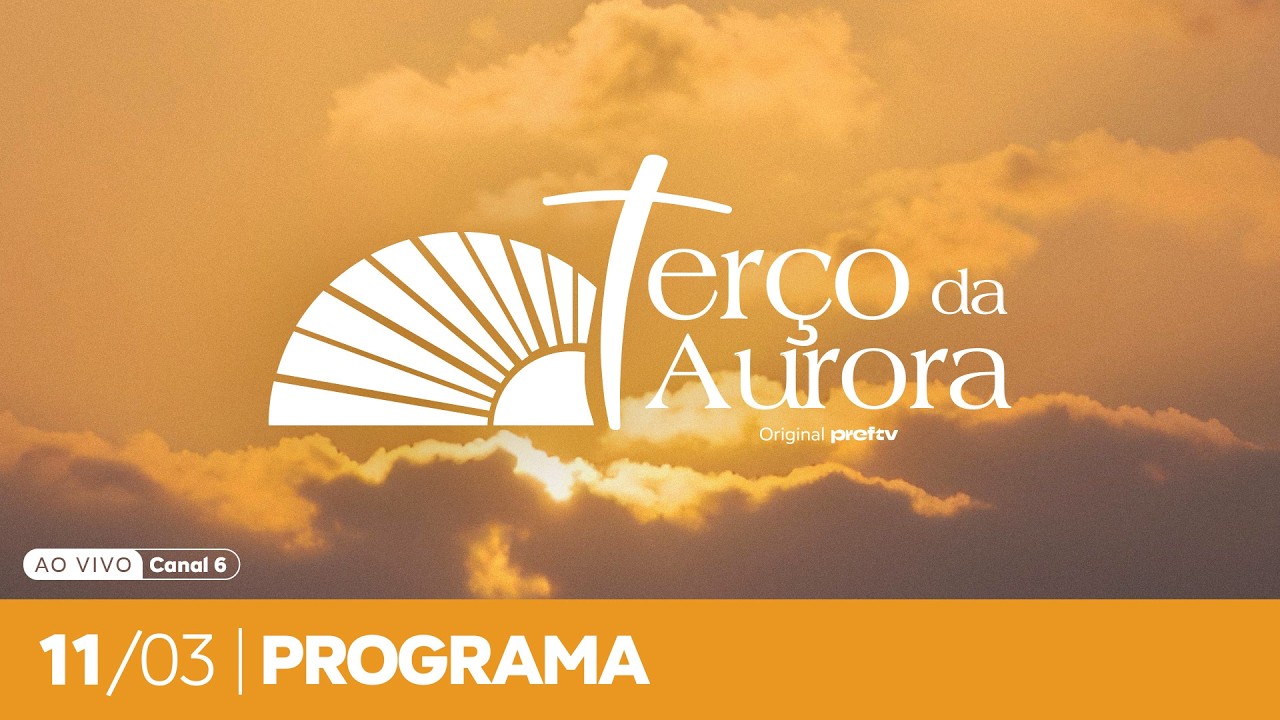 Terço da Aurora 11/03/2026
