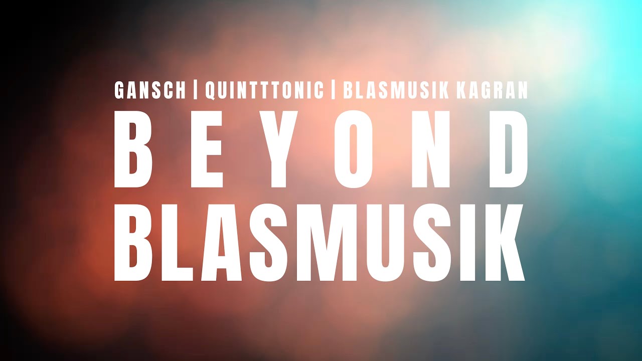 BEYOND BLASMUSIK – Thomas Gansch | quinTTTonic | Blasmusik Kagran