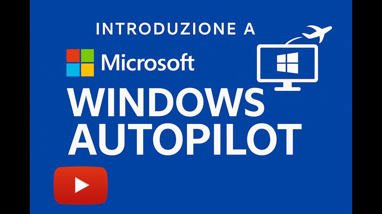 Microsoft Windows Autopilot - Panoramica introduttiva con Francesco Guiducci e Davide Salsi [2025]