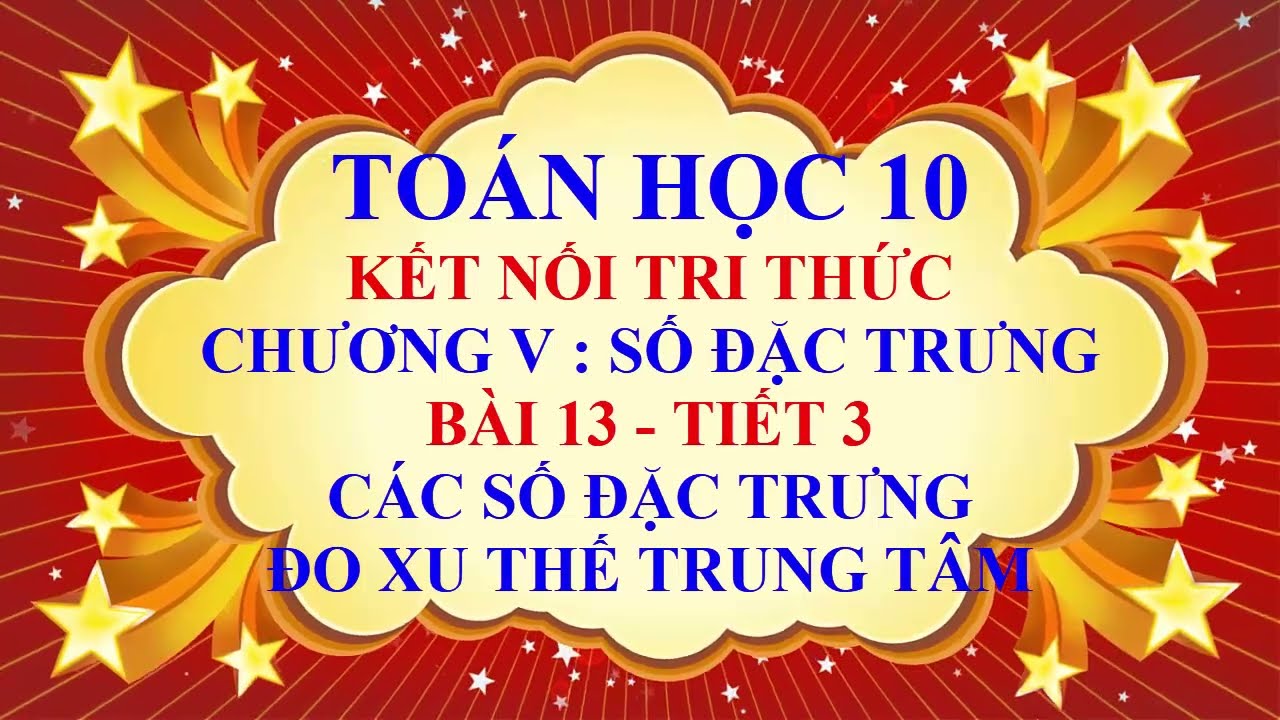Toán học lớp 10 - Kết nối tri thức - Chương 5 - Bài 13 -Các số đặc trưng đo xu thế trung tâm -Tiết 3