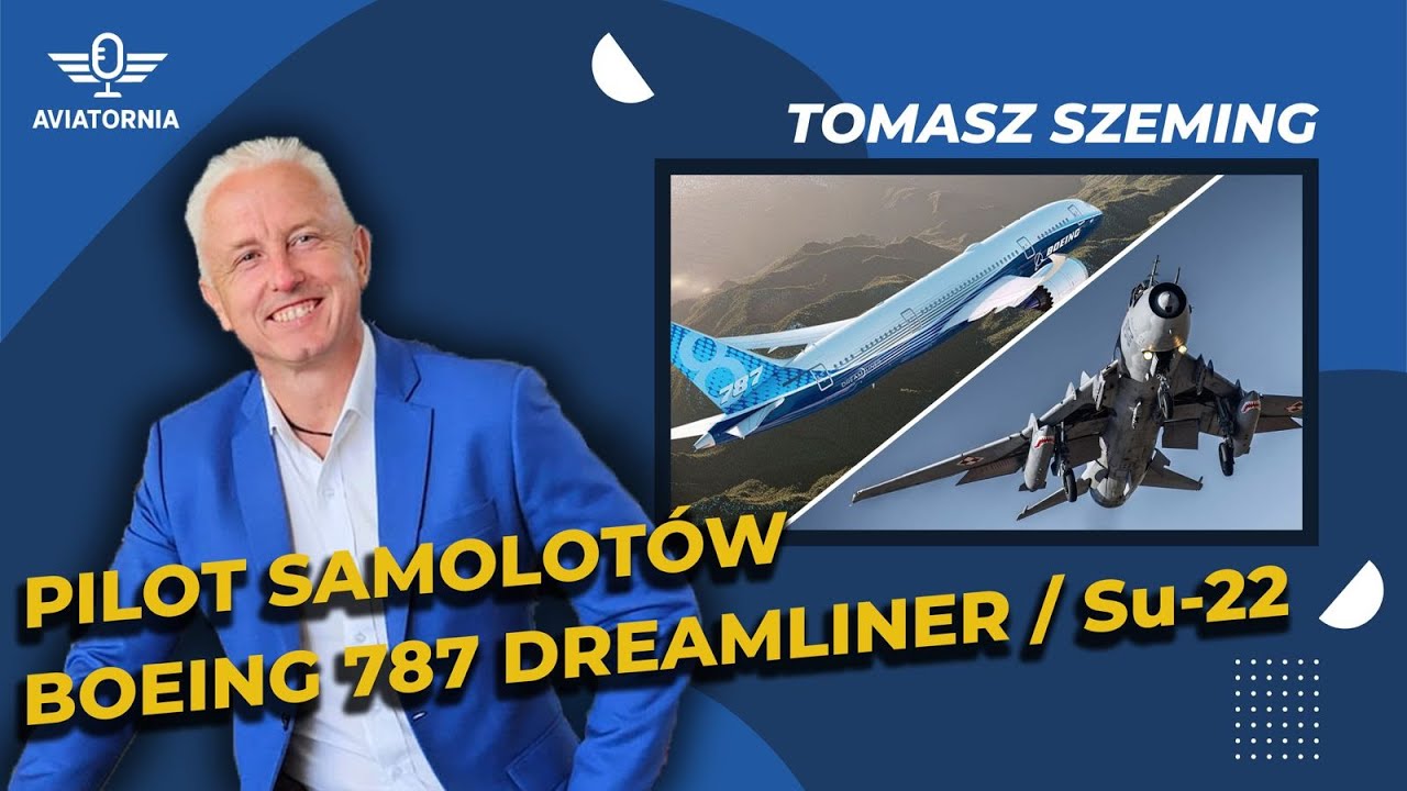 #9 PILOT SAMOLOTÓW BOEING 787 DREAMLINER, Su-22 | TOMASZ SZEMING