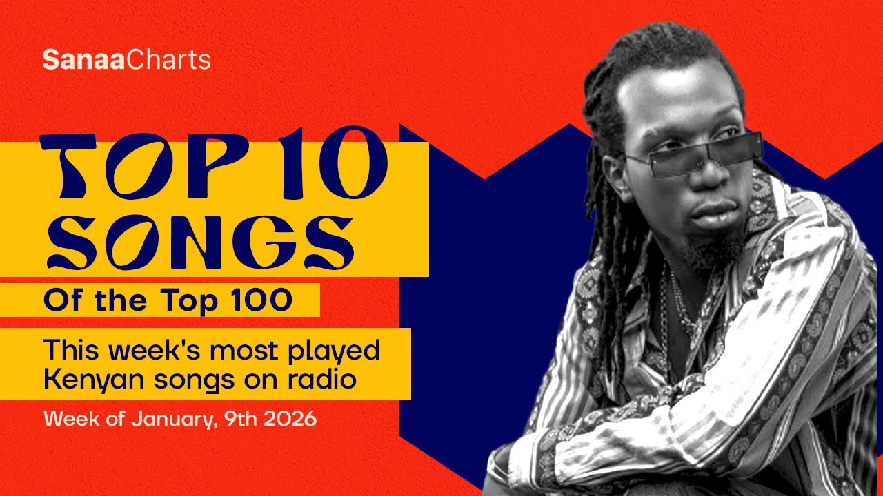 SanaaCharts Top 100 - Top 10 Kenyan Songs on radio (09/01/2026)