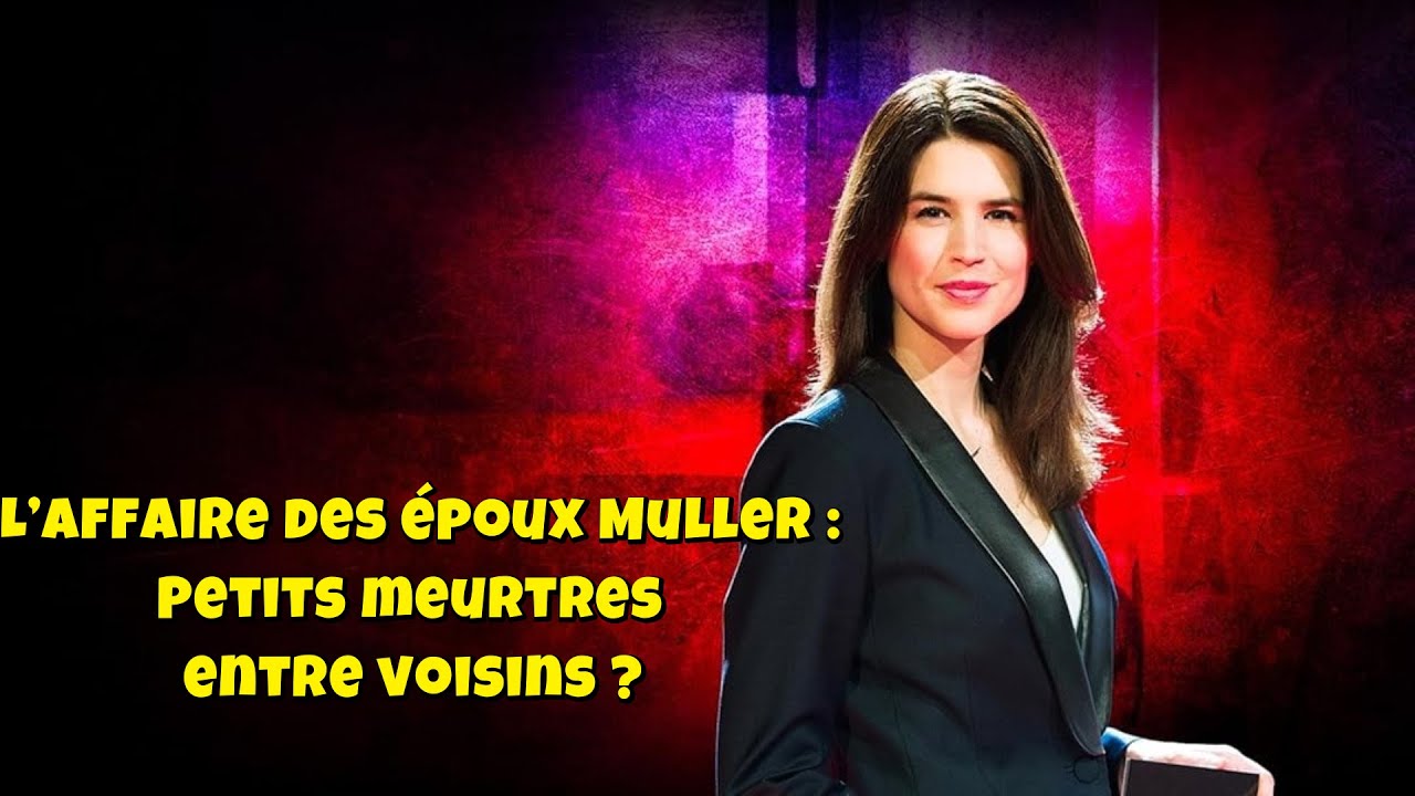 Chroniques criminelles 🔥👮 L’affaire des époux Muller : Petits meurtres entre voisins ?