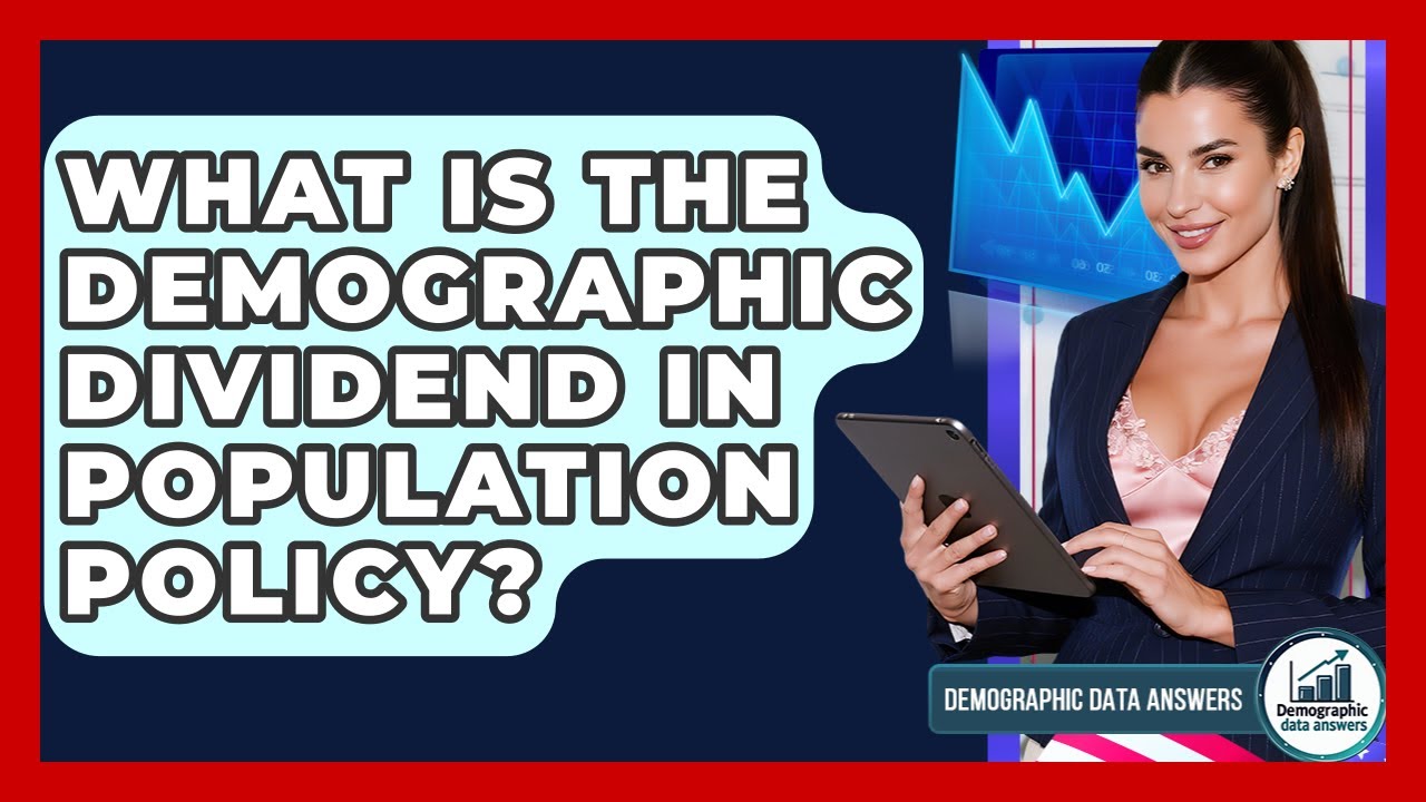 What Is The Demographic Dividend In Population Policy? - Demographic Data Answers