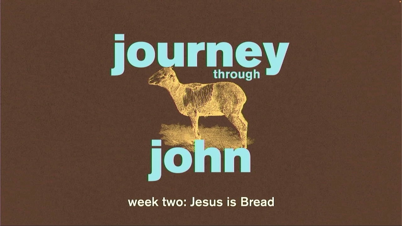 Journey Through John - Jesus Is Bread - Week 2