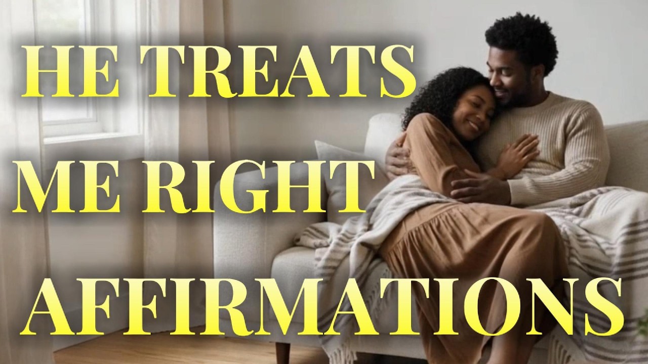 He Treats Me Right Affirmations | Manifest Healthy, Loyal Love (528 Hz)