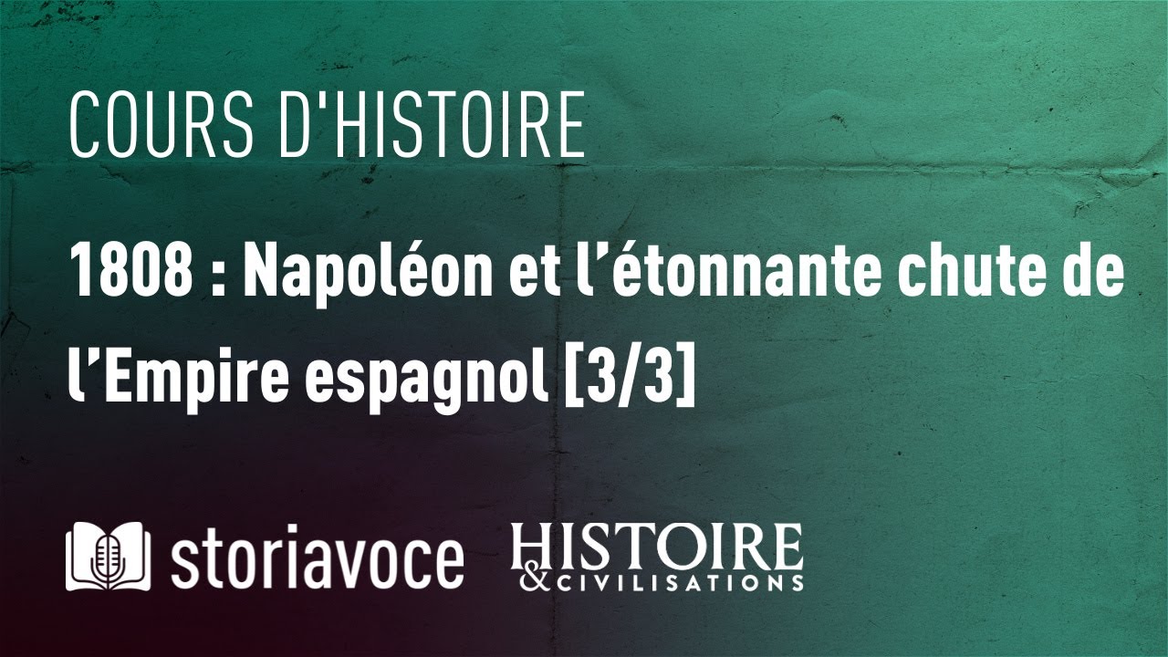 1808 : Napoléon et l’étonnante chute de l’Empire espagnol [3/3], avec Gonzague Espinosa Dasonneville