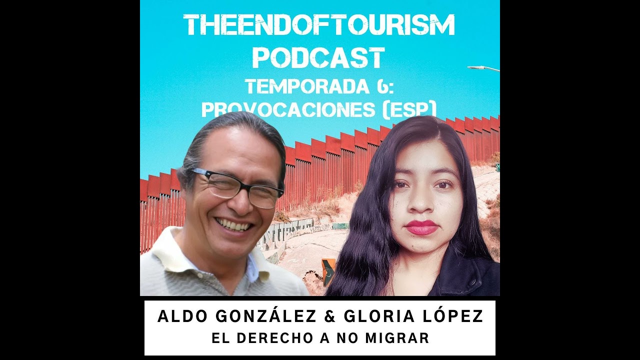 S6 #8 | El Derecho a No Migrar | Aldo Gonzalez y Gloria Romero Lopez