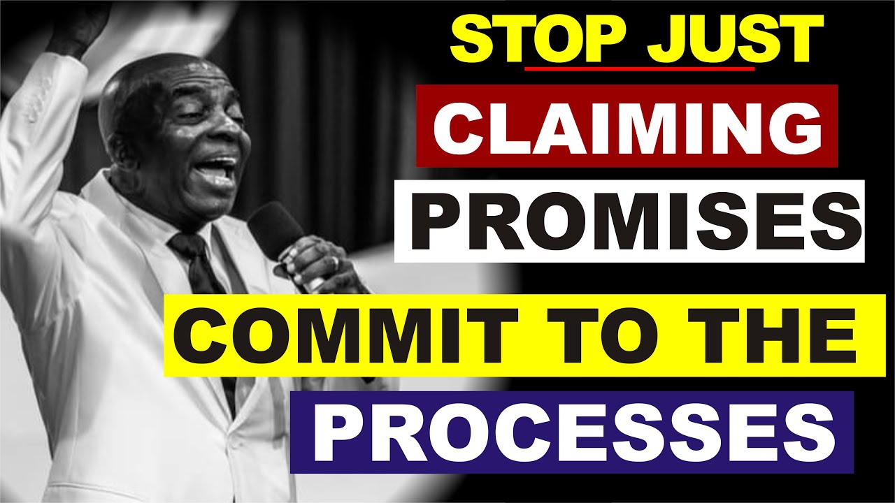 Stop just Claiming Promises, Commit to the Processes by Bishop David Oyedepo