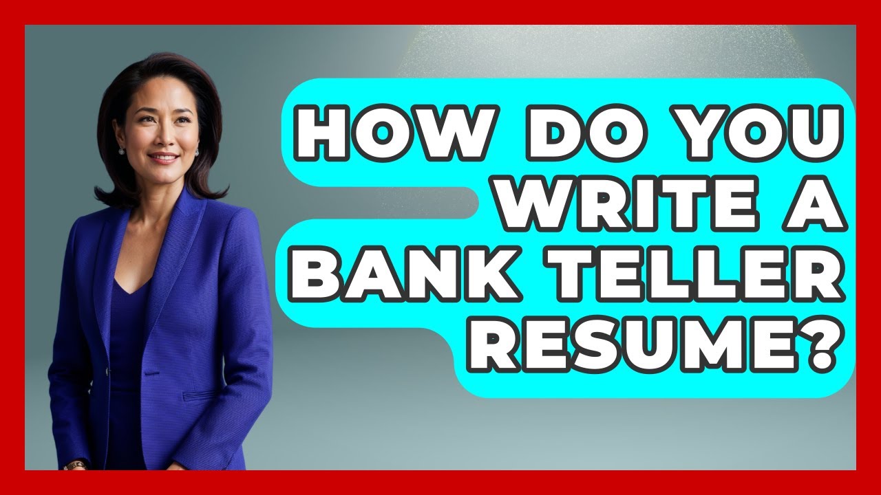 How Do You Write A Bank Teller Resume? - Job Success Network