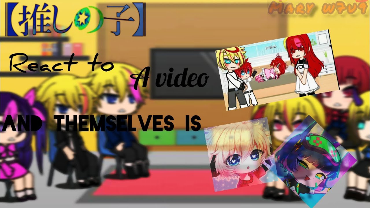 [OSHI No Ko] react to a video and themselves is random gacha TikTok edit|1\1