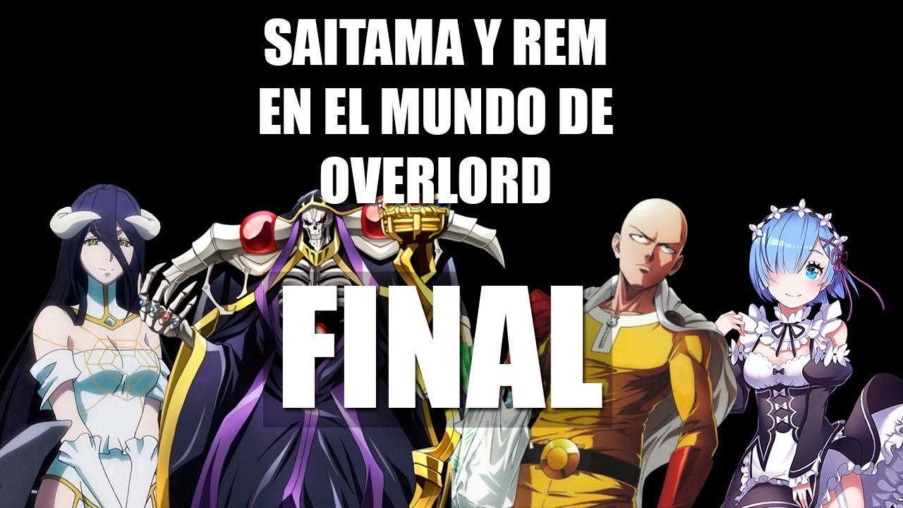 Saitama y Rem en el mundo de Overlord - Parte 3 - FINAL
