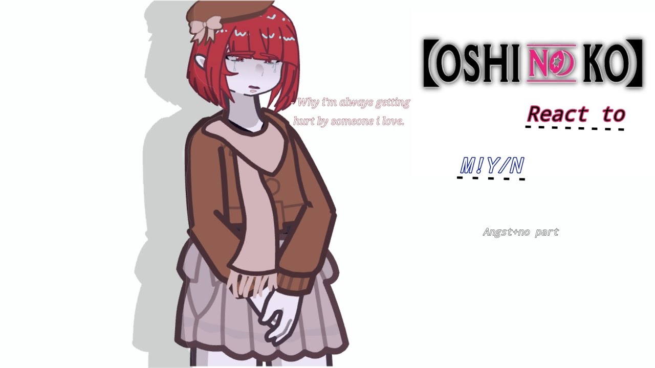 Oshi No Ko React to M!y/n || Read desc || My AU || Cringe ||Lazy || Short || Copyright