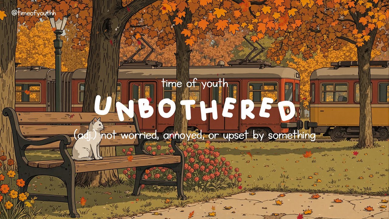 unbothered: not worried, annoyed, or upset by something | a quiet playlist for daydream