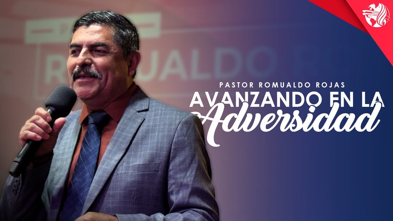 Avanzando En La Adversidad | Pastor Romualdo Rojas