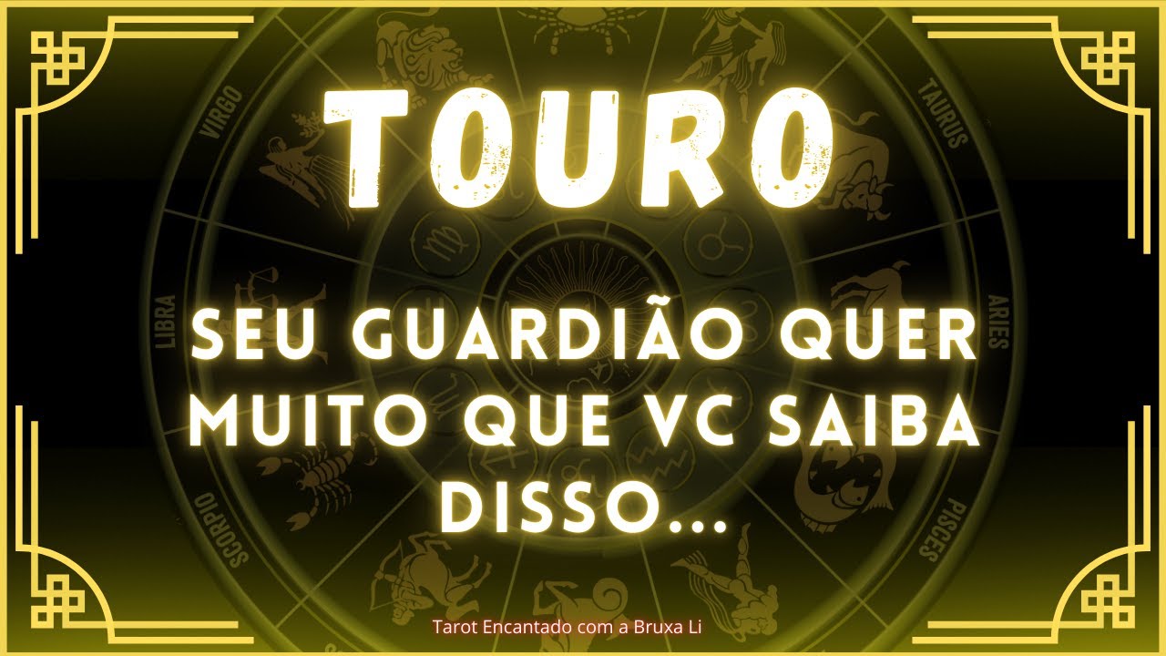TOURO♉SEU GUARIDÃO QUER MUITO QUE VC SAIBA DISSO