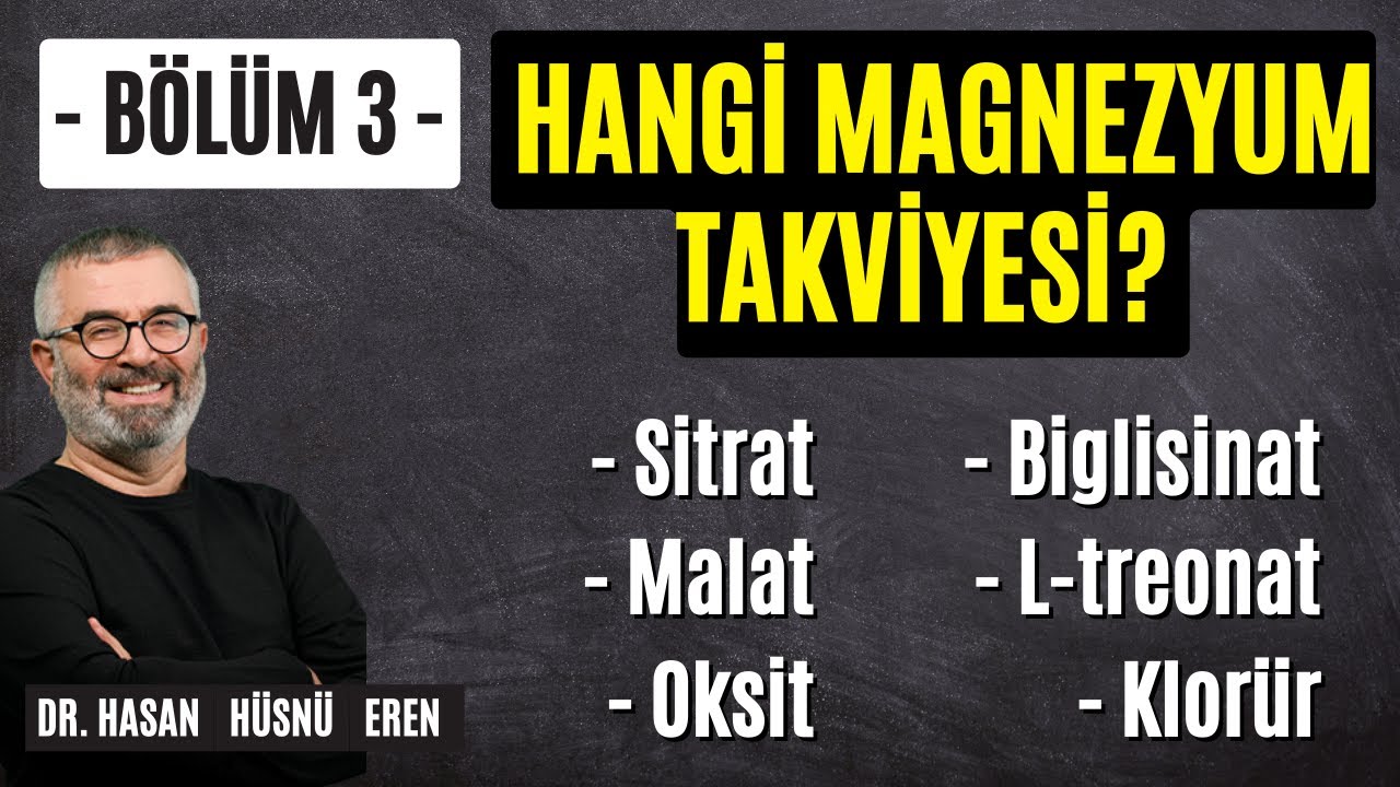 Hangi Magnezyumu Kullanmalı? Malat, Sitrat, Biglisinat, Klorür - Dr. Hasan Hüsnü Eren Anlatıyor