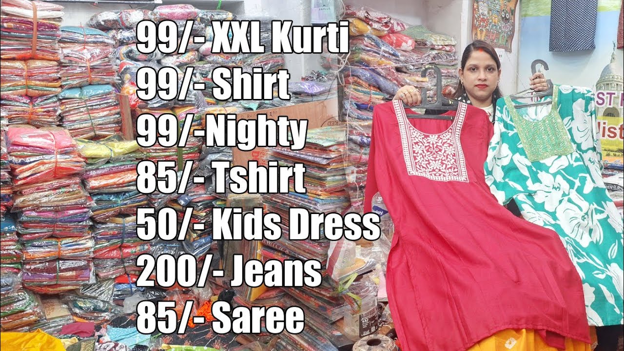 99/- XXL Kurti, 99/- Shirt Nighty, 85/- Tshirt, 85/- Saree, 50/- Kids Dress, 200/- Jeans Kolkata