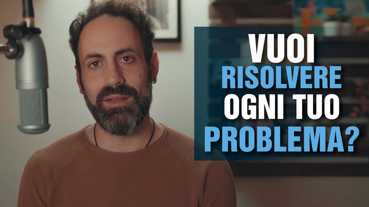 Vuoi risolvere ogni tuo problema?