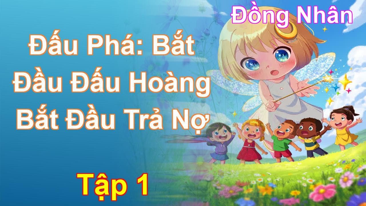 Đấu Phá: Bắt Đầu Đấu Hoàng Bắt Đầu Trả Nợ Tập 1: Chương 1 Tới 85 - Đồng Nhân