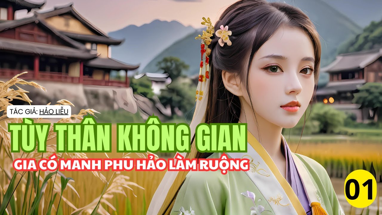 Tập 01: Tùy thân không gian gia có manh phu hảo làm ruộng- điền văn, xuyên việt ,làm ruộng, làm giàu
